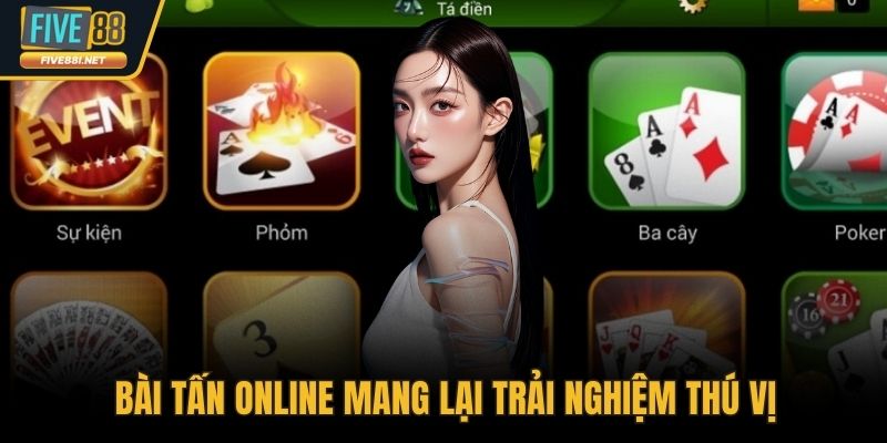 Bài tấn online mang lại trải nghiệm thú vị