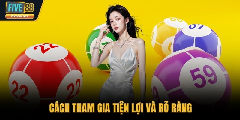 Cách tham gia tiện lợi và rõ ràng