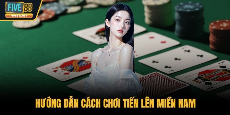 Hướng dẫn cách chơi tiến lên miền Nam