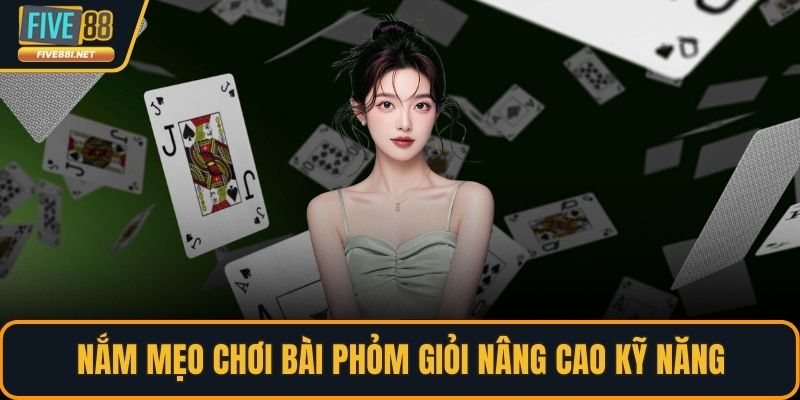Nắm mẹo chơi bài phỏm giỏi nâng cao kỹ năng