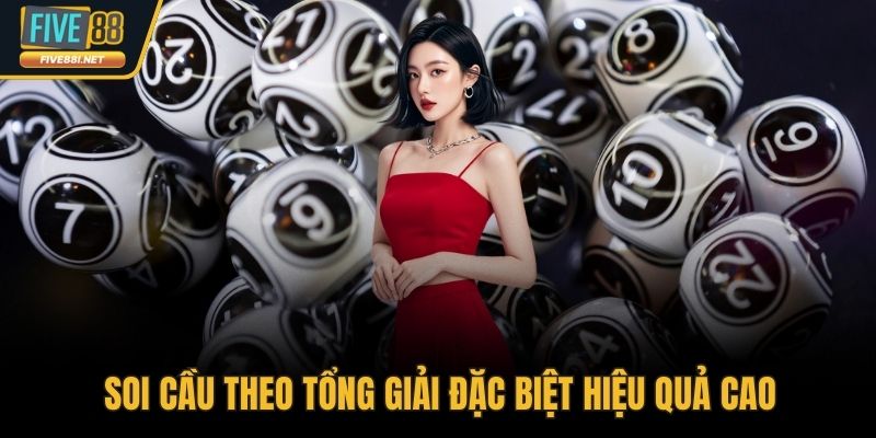 Soi cầu theo tổng giải đặc biệt hiệu quả cao