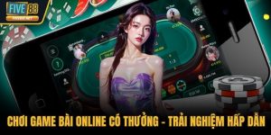 Chơi game bài online có thưởng