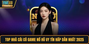 Top nhà cái có game nổ hũ uy tín